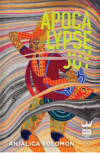 Apocalypse Joy by Anjalica Solomon PRE-SALE