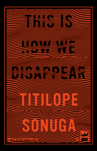 This Is How We Disappear by Titilope Sonuga